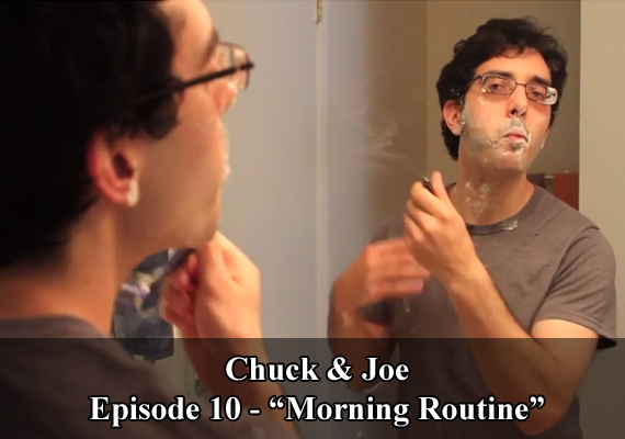 Chuck & Joe Episode 10 - "Morning Routine"